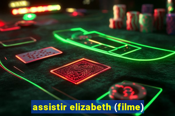 assistir elizabeth (filme)